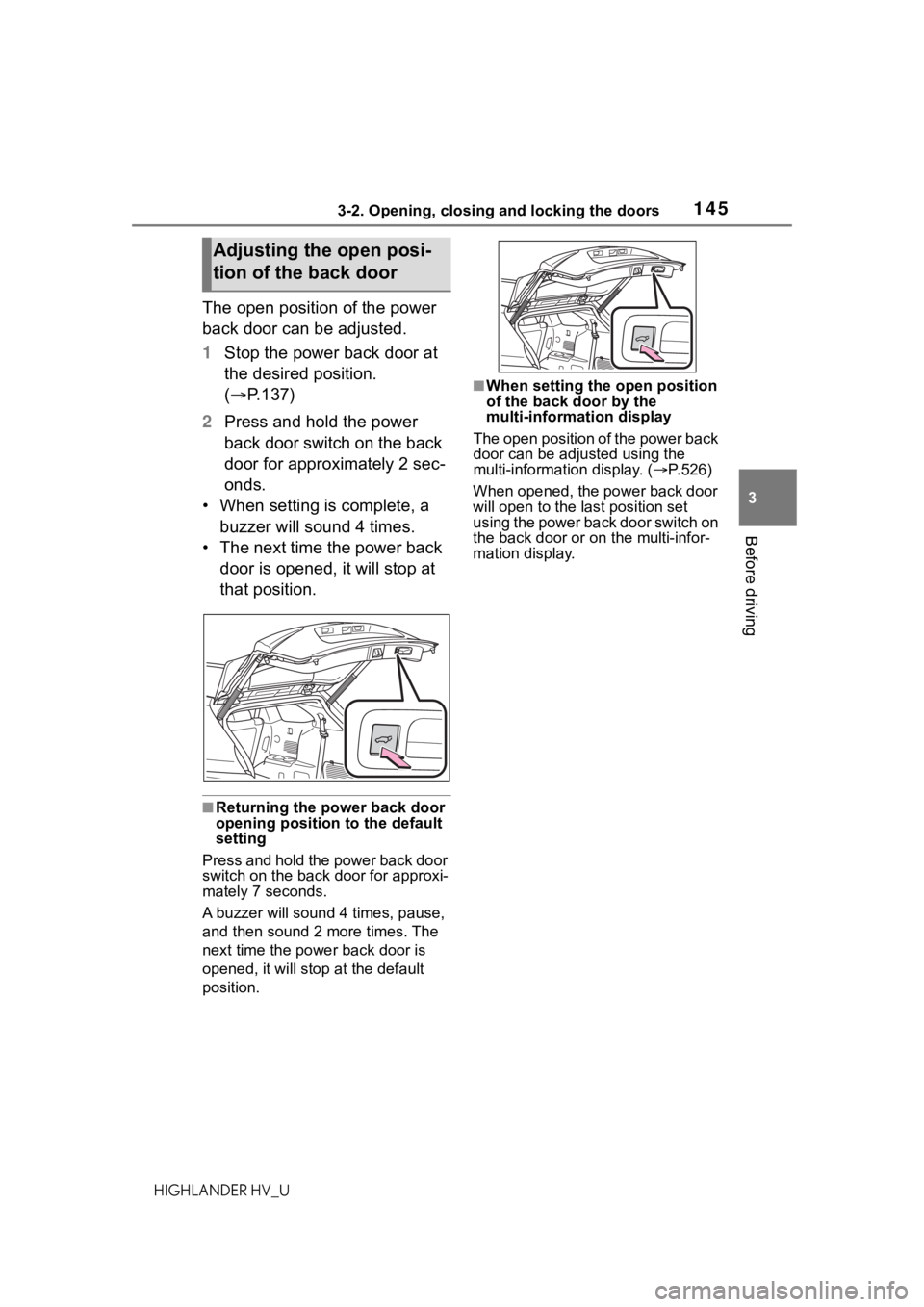 TOYOTA HIGHLANDER HYBRID 2020 Owners Manual (in English) 1453-2. Opening, closing and locking the doors
HIGHLANDER HV_U
3
Before driving
The open position of the power
back door can be adjusted.
1 Stop the power back door at
the desired position.
( P. TOYOTA HIGHLANDER HYBRID 2020 Owners Manual (in English) 1453-2. Opening, closing and locking the doors
HIGHLANDER HV_U
3
Before driving
The open position of the power
back door can be adjusted.
1 Stop the power back door at
the desired position.
( P.