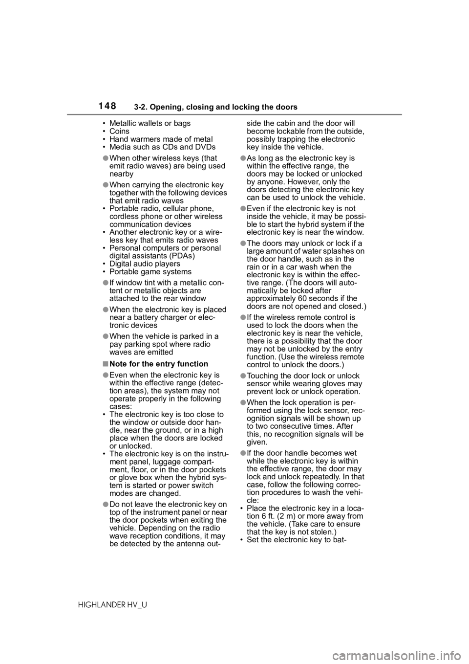 TOYOTA HIGHLANDER HYBRID 2020  Owners Manual (in English) 1483-2. Opening, closing and locking the doors
HIGHLANDER HV_U• Metallic wallets or bags
• Coins
• Hand warmers made of metal
• Media such as CDs and DVDs
●When other wireless keys (that 
em