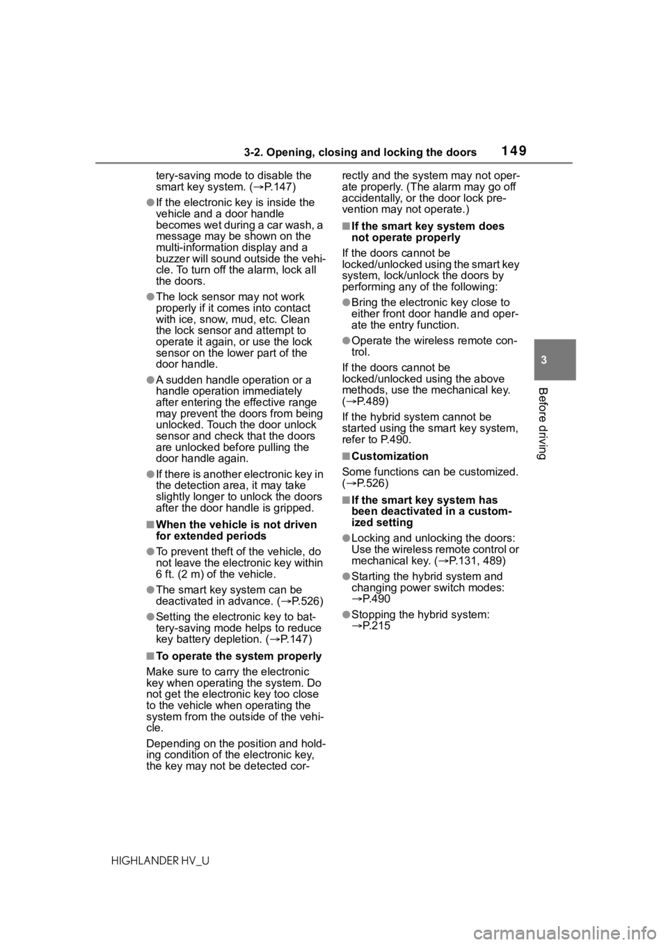 TOYOTA HIGHLANDER HYBRID 2020  Owners Manual (in English) 1493-2. Opening, closing and locking the doors
HIGHLANDER HV_U
3
Before driving
tery-saving mode to disable the 
smart key system. ( P.147)
●If the electronic key is inside the 
vehicle and a doo