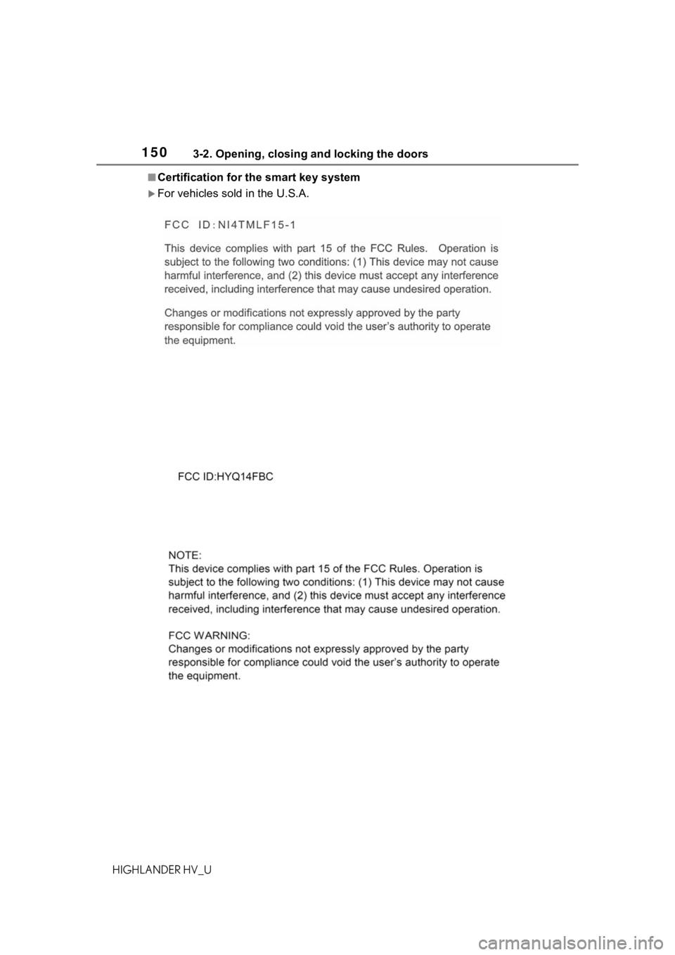 TOYOTA HIGHLANDER HYBRID 2020 Owners Manual (in English) 1503-2. Opening, closing and locking the doors
HIGHLANDER HV_U
■Certification for the smart key system
For vehicles sold in the U.S.A. TOYOTA HIGHLANDER HYBRID 2020 Owners Manual (in English) 1503-2. Opening, closing and locking the doors
HIGHLANDER HV_U
■Certification for the smart key system
For vehicles sold in the U.S.A.