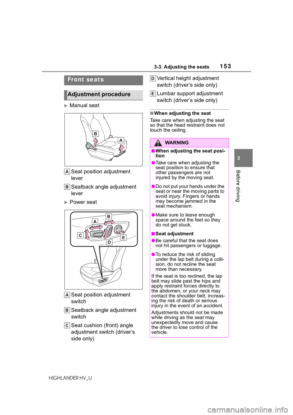 TOYOTA HIGHLANDER HYBRID 2020 Owners Manual (in English) 1533-3. Adjusting the seats
HIGHLANDER HV_U
3
Before driving
3-3.Adjusting the seats
Manual seat Seat position adjustment
lever
Seatback angle adjustment
lever
Power seat
Seat position adjustm TOYOTA HIGHLANDER HYBRID 2020 Owners Manual (in English) 1533-3. Adjusting the seats
HIGHLANDER HV_U
3
Before driving
3-3.Adjusting the seats
Manual seat Seat position adjustment
lever
Seatback angle adjustment
lever
Power seat
Seat position adjustm