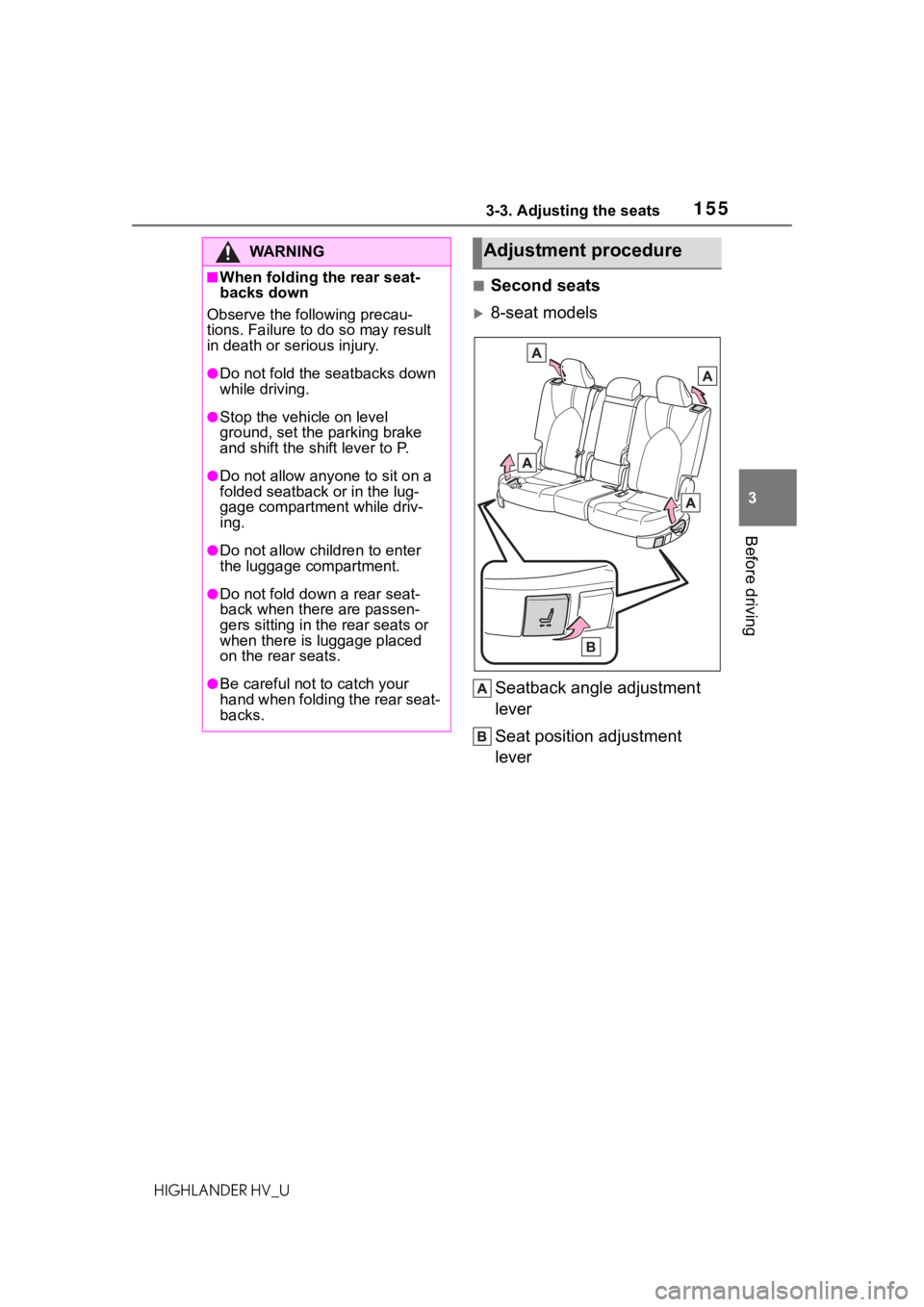 TOYOTA HIGHLANDER HYBRID 2020 Owners Manual (in English) 1553-3. Adjusting the seats
HIGHLANDER HV_U
3
Before driving
■Second seats
8-seat models Seatback angle adjustment
lever
Seat position adjustment
lever
WA R N I N G
■When folding the rear sea TOYOTA HIGHLANDER HYBRID 2020 Owners Manual (in English) 1553-3. Adjusting the seats
HIGHLANDER HV_U
3
Before driving
■Second seats
8-seat models Seatback angle adjustment
lever
Seat position adjustment
lever
WA R N I N G
■When folding the rear sea