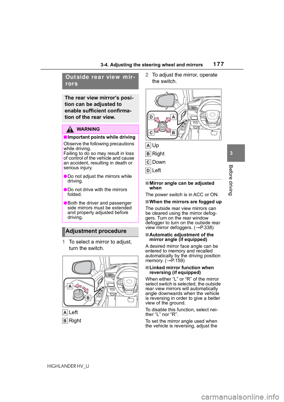TOYOTA HIGHLANDER HYBRID 2020 Owners Manual (in English) 1773-4. Adjusting the steering wheel and mirrors
HIGHLANDER HV_U
3
Before driving
1 To select a mirror to adjust,
turn the switch.
Left
Right 2
To adjust the mirror, operate
the switch.
Up
Right
Dow TOYOTA HIGHLANDER HYBRID 2020 Owners Manual (in English) 1773-4. Adjusting the steering wheel and mirrors
HIGHLANDER HV_U
3
Before driving
1 To select a mirror to adjust,
turn the switch.
Left
Right 2
To adjust the mirror, operate
the switch.
Up
Right
Dow