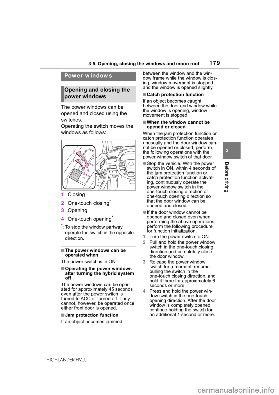 TOYOTA HIGHLANDER HYBRID 2020 Owners Manual (in English) 1793-5. Opening, closing the windows and moon roof
HIGHLANDER HV_U
3
Before driving
3-5.Opening, closing the windows and moon roof
The power windows can be
opened and closed using the
switches.
Oper TOYOTA HIGHLANDER HYBRID 2020 Owners Manual (in English) 1793-5. Opening, closing the windows and moon roof
HIGHLANDER HV_U
3
Before driving
3-5.Opening, closing the windows and moon roof
The power windows can be
opened and closed using the
switches.
Oper