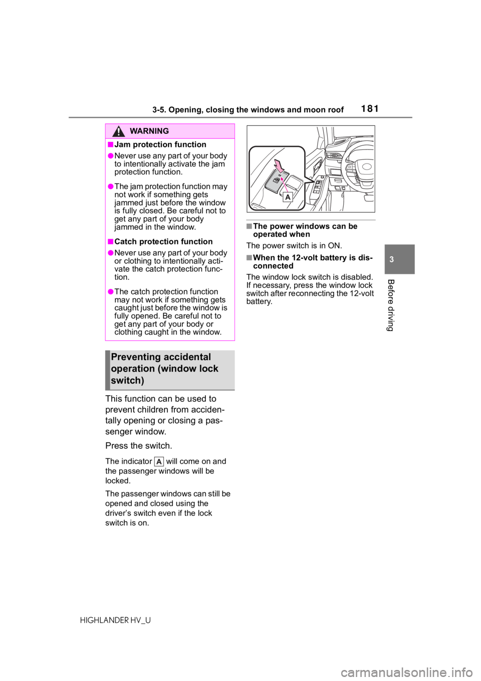 TOYOTA HIGHLANDER HYBRID 2020 Owners Manual (in English) 1813-5. Opening, closing the windows and moon roof
HIGHLANDER HV_U
3
Before driving
This function can be used to
prevent children from acciden-
tally opening or closing a pas-
senger window.
Press th TOYOTA HIGHLANDER HYBRID 2020 Owners Manual (in English) 1813-5. Opening, closing the windows and moon roof
HIGHLANDER HV_U
3
Before driving
This function can be used to
prevent children from acciden-
tally opening or closing a pas-
senger window.
Press th