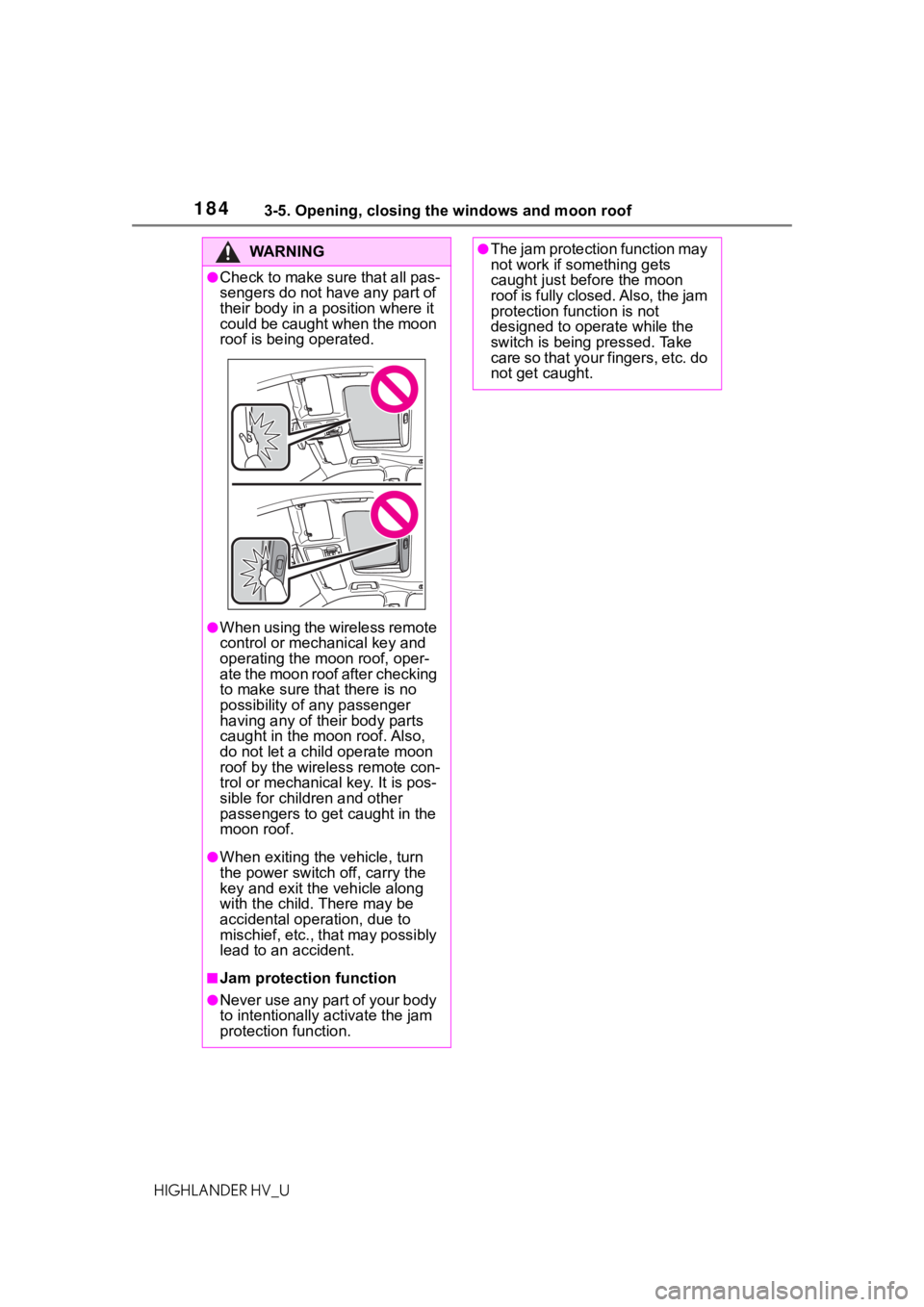 TOYOTA HIGHLANDER HYBRID 2020 Owners Manual (in English) 1843-5. Opening, closing the windows and moon roof
HIGHLANDER HV_U
WA R N I N G
●Check to make sure that all pas-
sengers do not have any part of
their body in a position where it
could be caught TOYOTA HIGHLANDER HYBRID 2020 Owners Manual (in English) 1843-5. Opening, closing the windows and moon roof
HIGHLANDER HV_U
WA R N I N G
●Check to make sure that all pas-
sengers do not have any part of
their body in a position where it
could be caught