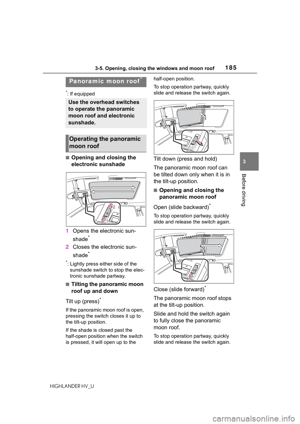 TOYOTA HIGHLANDER HYBRID 2020 Owners Manual (in English) 1853-5. Opening, closing the windows and moon roof
HIGHLANDER HV_U
3
Before driving
*: If equipped
■Opening and closing the
electronic sunshade
1 Opens the electronic sun-
shade
*
2Closes the elect TOYOTA HIGHLANDER HYBRID 2020 Owners Manual (in English) 1853-5. Opening, closing the windows and moon roof
HIGHLANDER HV_U
3
Before driving
*: If equipped
■Opening and closing the
electronic sunshade
1 Opens the electronic sun-
shade
*
2Closes the elect