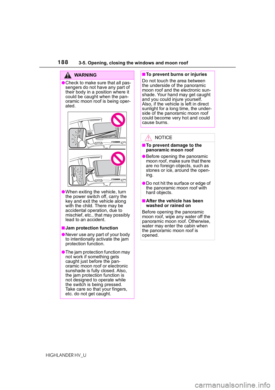 TOYOTA HIGHLANDER HYBRID 2020 Owners Manual (in English) 1883-5. Opening, closing the windows and moon roof
HIGHLANDER HV_U
WA R N I N G
●Check to make sure that all pas-
sengers do not have any part of
their body in a position where it
could be caught TOYOTA HIGHLANDER HYBRID 2020 Owners Manual (in English) 1883-5. Opening, closing the windows and moon roof
HIGHLANDER HV_U
WA R N I N G
●Check to make sure that all pas-
sengers do not have any part of
their body in a position where it
could be caught