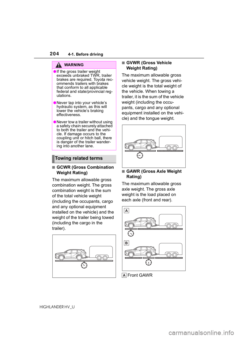 TOYOTA HIGHLANDER HYBRID 2020 Owners Manual (in English) 2044-1. Before driving
HIGHLANDER HV_U
■GCWR (Gross Combination
Weight Rating)
The maximum allowable gross
combination weight. The gross
combination weight is the sum
of the total vehicle weight TOYOTA HIGHLANDER HYBRID 2020 Owners Manual (in English) 2044-1. Before driving
HIGHLANDER HV_U
■GCWR (Gross Combination
Weight Rating)
The maximum allowable gross
combination weight. The gross
combination weight is the sum
of the total vehicle weight