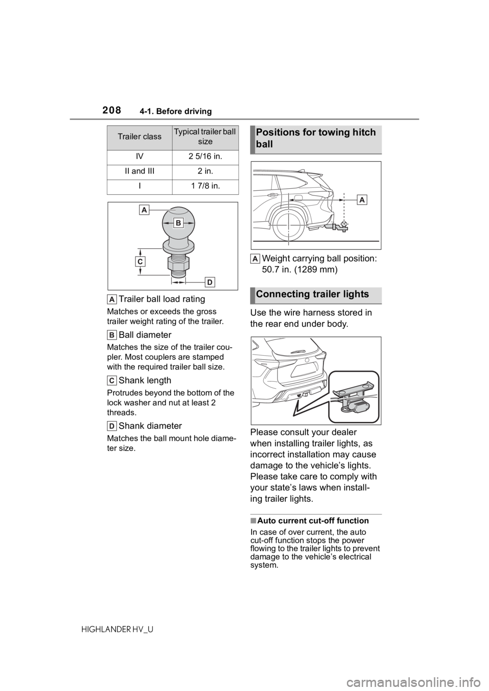 TOYOTA HIGHLANDER HYBRID 2020 Owners Manual (in English) 2084-1. Before driving
HIGHLANDER HV_U
Trailer ball load rating
Matches or exceeds the gross
trailer weight rating of the trailer.
Ball diameter
Matches the size of the trailer cou-
pler. Most couple TOYOTA HIGHLANDER HYBRID 2020 Owners Manual (in English) 2084-1. Before driving
HIGHLANDER HV_U
Trailer ball load rating
Matches or exceeds the gross
trailer weight rating of the trailer.
Ball diameter
Matches the size of the trailer cou-
pler. Most couple