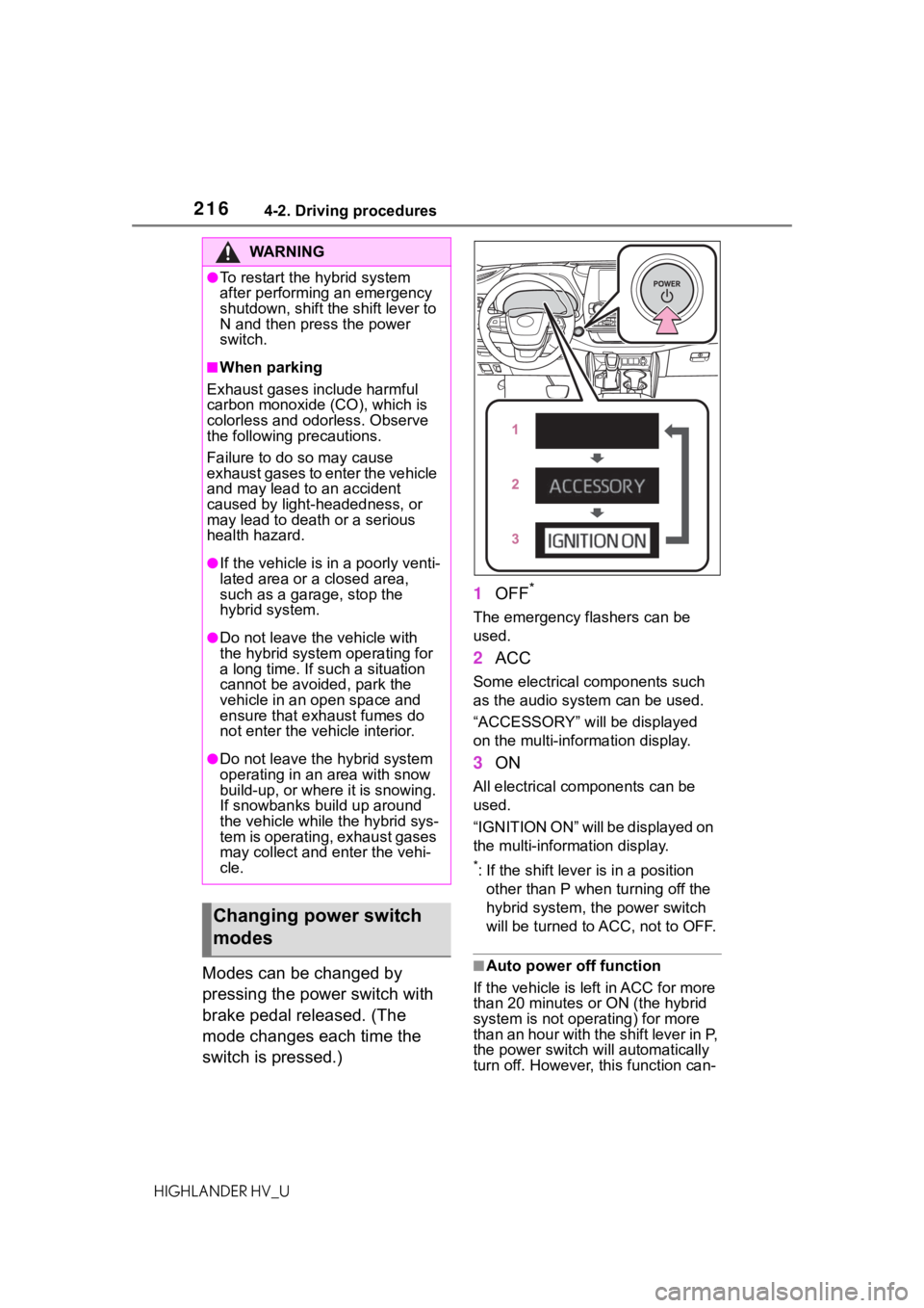 TOYOTA HIGHLANDER HYBRID 2020 Owners Manual (in English) 2164-2. Driving procedures
HIGHLANDER HV_U
Modes can be changed by
pressing the power switch with
brake pedal released. (The
mode changes each time the
switch is pressed.)1
OFF
*
The emergency fla TOYOTA HIGHLANDER HYBRID 2020 Owners Manual (in English) 2164-2. Driving procedures
HIGHLANDER HV_U
Modes can be changed by
pressing the power switch with
brake pedal released. (The
mode changes each time the
switch is pressed.)1
OFF
*
The emergency fla