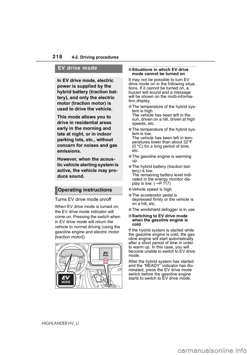 TOYOTA HIGHLANDER HYBRID 2020 Owners Manual (in English) 2184-2. Driving procedures
HIGHLANDER HV_U
Turns EV drive mode on/off
When EV drive mode is turned on,
the EV drive mode indicator will
come on. Pressing the switch when
in EV drive mode will retur TOYOTA HIGHLANDER HYBRID 2020 Owners Manual (in English) 2184-2. Driving procedures
HIGHLANDER HV_U
Turns EV drive mode on/off
When EV drive mode is turned on,
the EV drive mode indicator will
come on. Pressing the switch when
in EV drive mode will retur