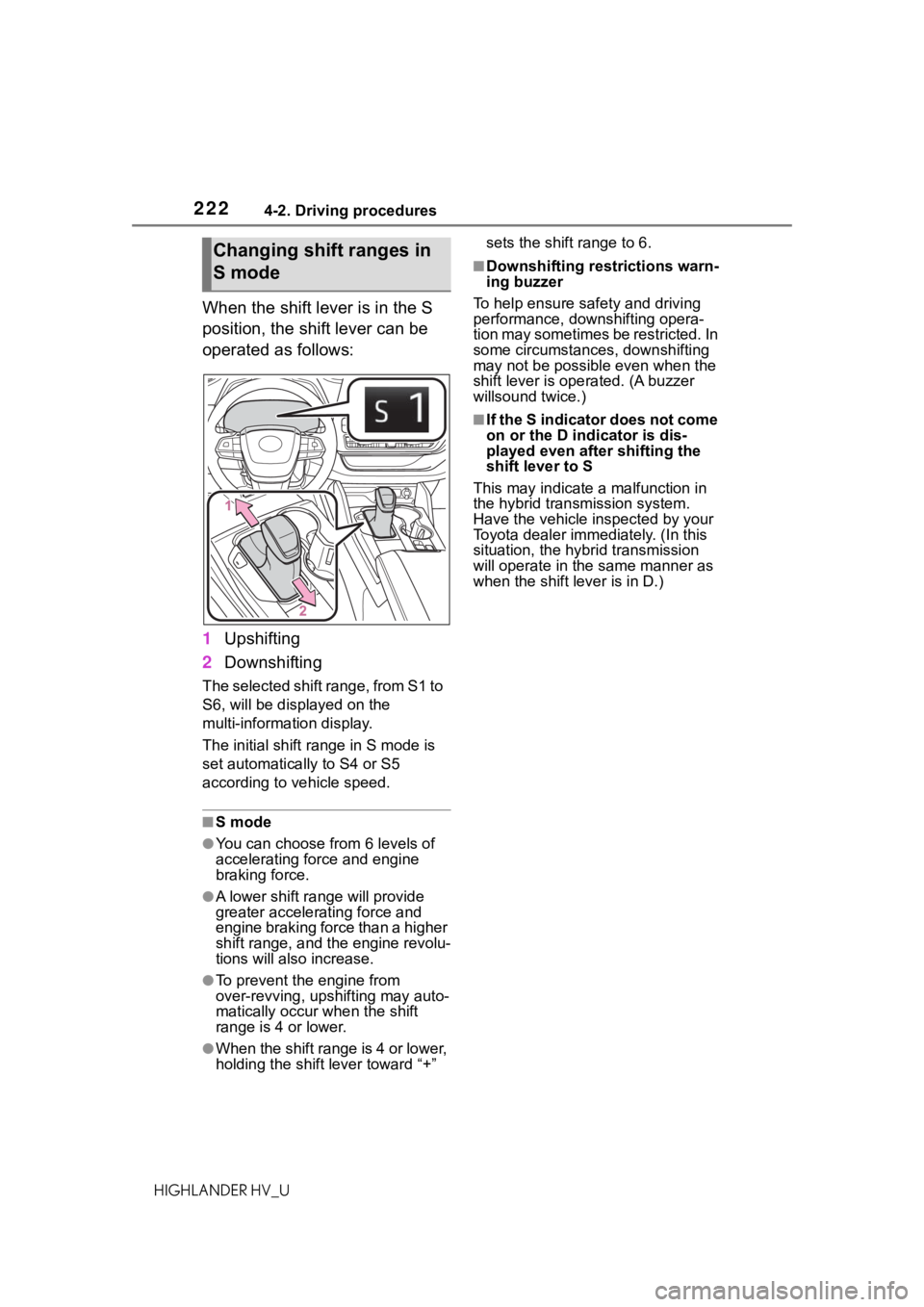 TOYOTA HIGHLANDER HYBRID 2020  Owners Manual (in English) 2224-2. Driving procedures
HIGHLANDER HV_U
When the shift lever is in the S 
position, the shift lever can be 
operated as follows:
1Upshifting
2 Downshifting
The selected shift range, from S1 to 
S6,