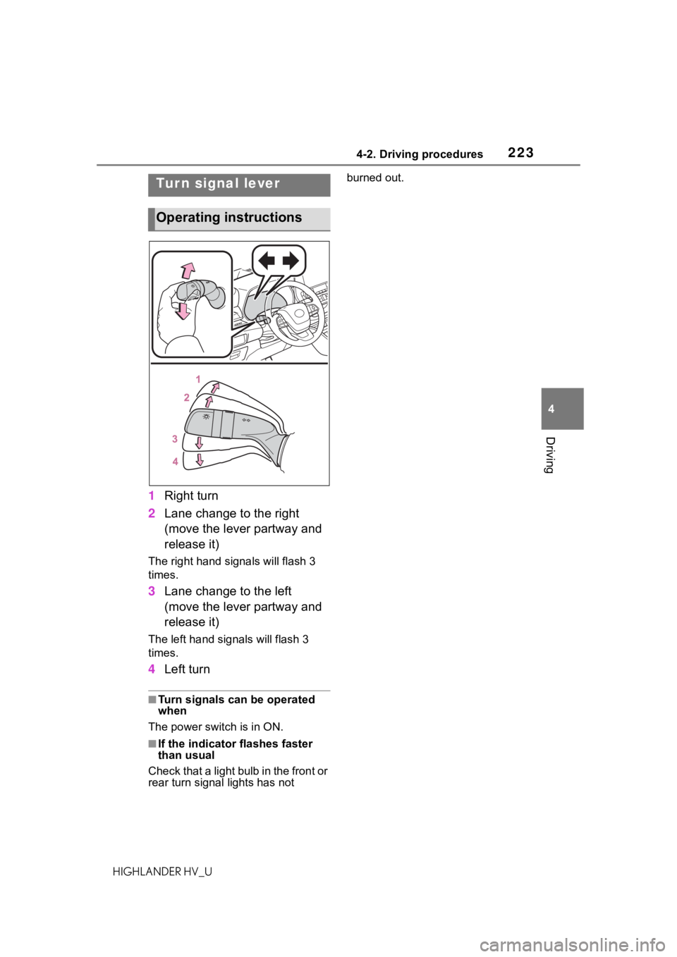 TOYOTA HIGHLANDER HYBRID 2020  Owners Manual (in English) 2234-2. Driving procedures
HIGHLANDER HV_U
4
Driving
1 Right turn
2 Lane change to the right 
(move the lever partway and 
release it)
The right hand signals will flash 3 
times.
3Lane change to the l