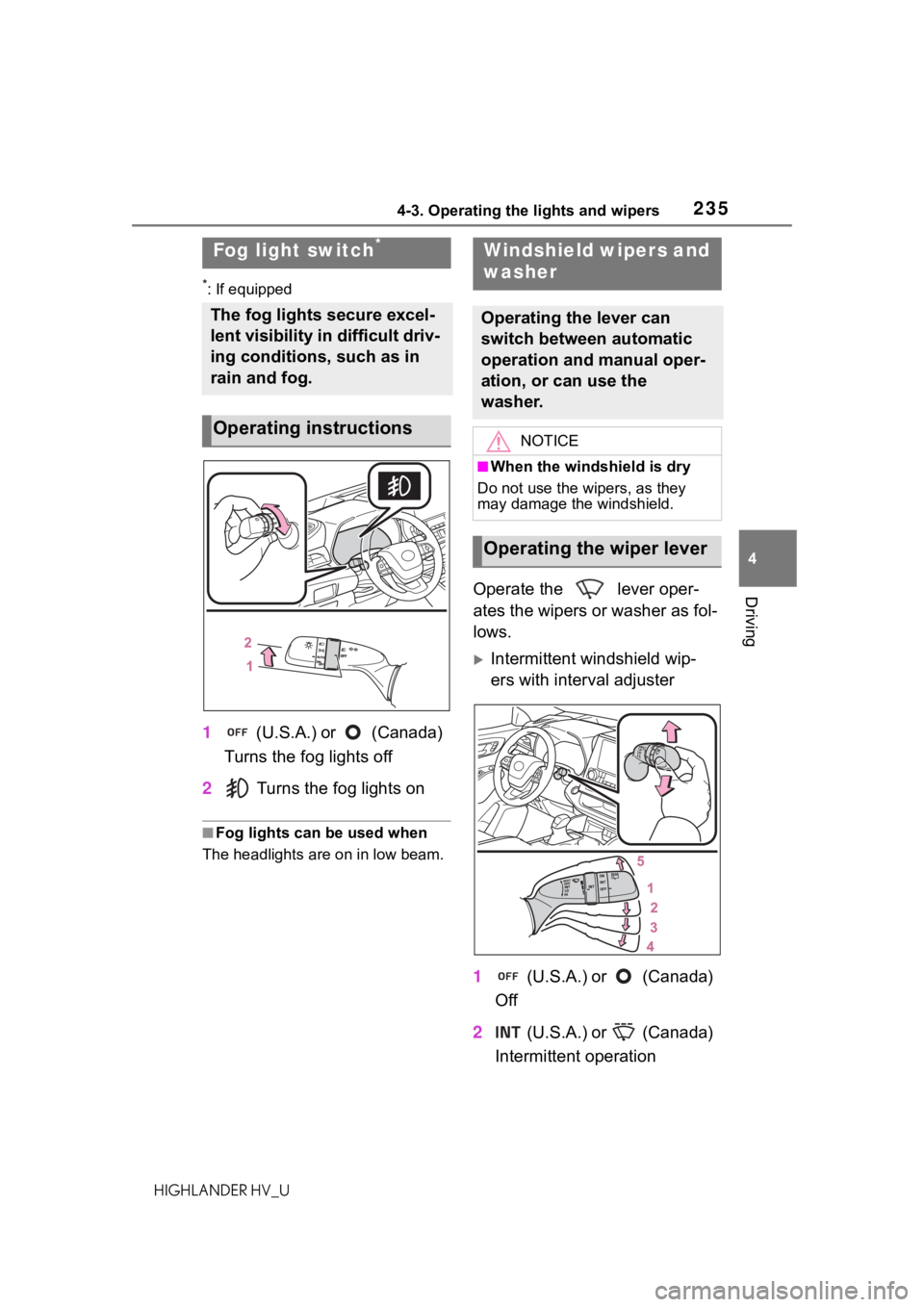 TOYOTA HIGHLANDER HYBRID 2020 Owners Manual (in English) 2354-3. Operating the lights and wipers
HIGHLANDER HV_U
4
Driving
*: If equipped
1 (U.S.A.) or (Canada)
Turns the fog lights off
2 Turns the fog lights on
■Fog lights can be used when
The headl TOYOTA HIGHLANDER HYBRID 2020 Owners Manual (in English) 2354-3. Operating the lights and wipers
HIGHLANDER HV_U
4
Driving
*: If equipped
1 (U.S.A.) or (Canada)
Turns the fog lights off
2 Turns the fog lights on
■Fog lights can be used when
The headl