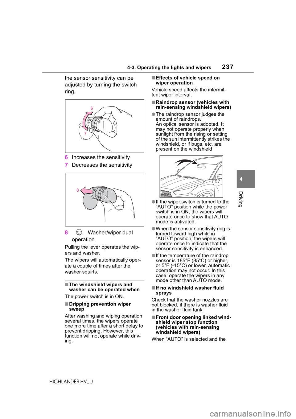 TOYOTA HIGHLANDER HYBRID 2020 Owners Manual (in English) 2374-3. Operating the lights and wipers
HIGHLANDER HV_U
4
Driving
the sensor sensitivity can be
adjusted by turning the switch
ring.
6 Increases the sensitivity
7 Decreases the sensitivity
8 Washer TOYOTA HIGHLANDER HYBRID 2020 Owners Manual (in English) 2374-3. Operating the lights and wipers
HIGHLANDER HV_U
4
Driving
the sensor sensitivity can be
adjusted by turning the switch
ring.
6 Increases the sensitivity
7 Decreases the sensitivity
8 Washer