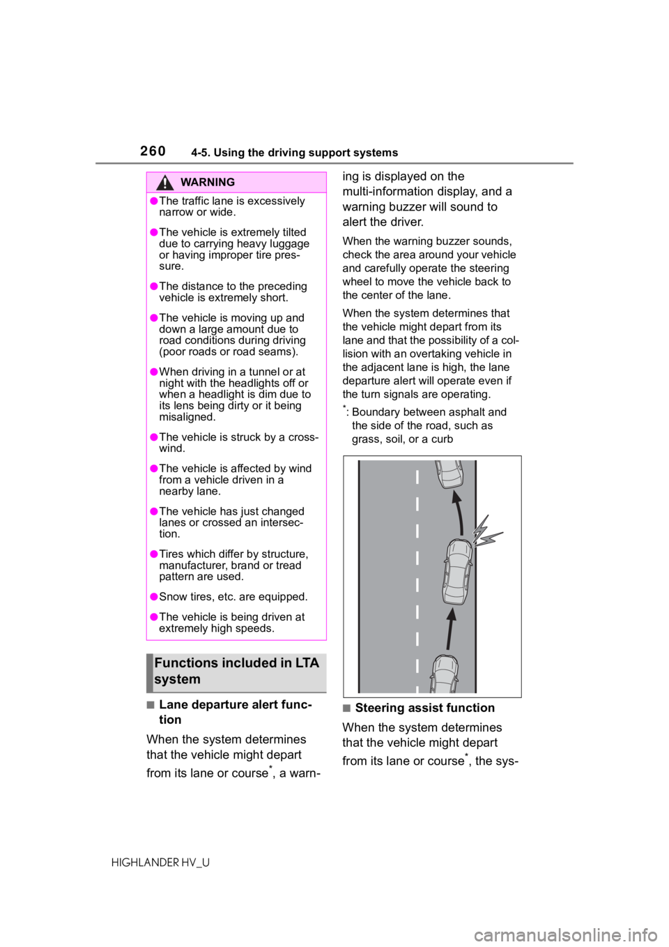 TOYOTA HIGHLANDER HYBRID 2020  Owners Manual (in English) 2604-5. Using the driving support systems
HIGHLANDER HV_U
■Lane departure alert func-
tion
When the system determines 
that the vehicle might depart 
from its lane or course
*, a warn- ing is displa