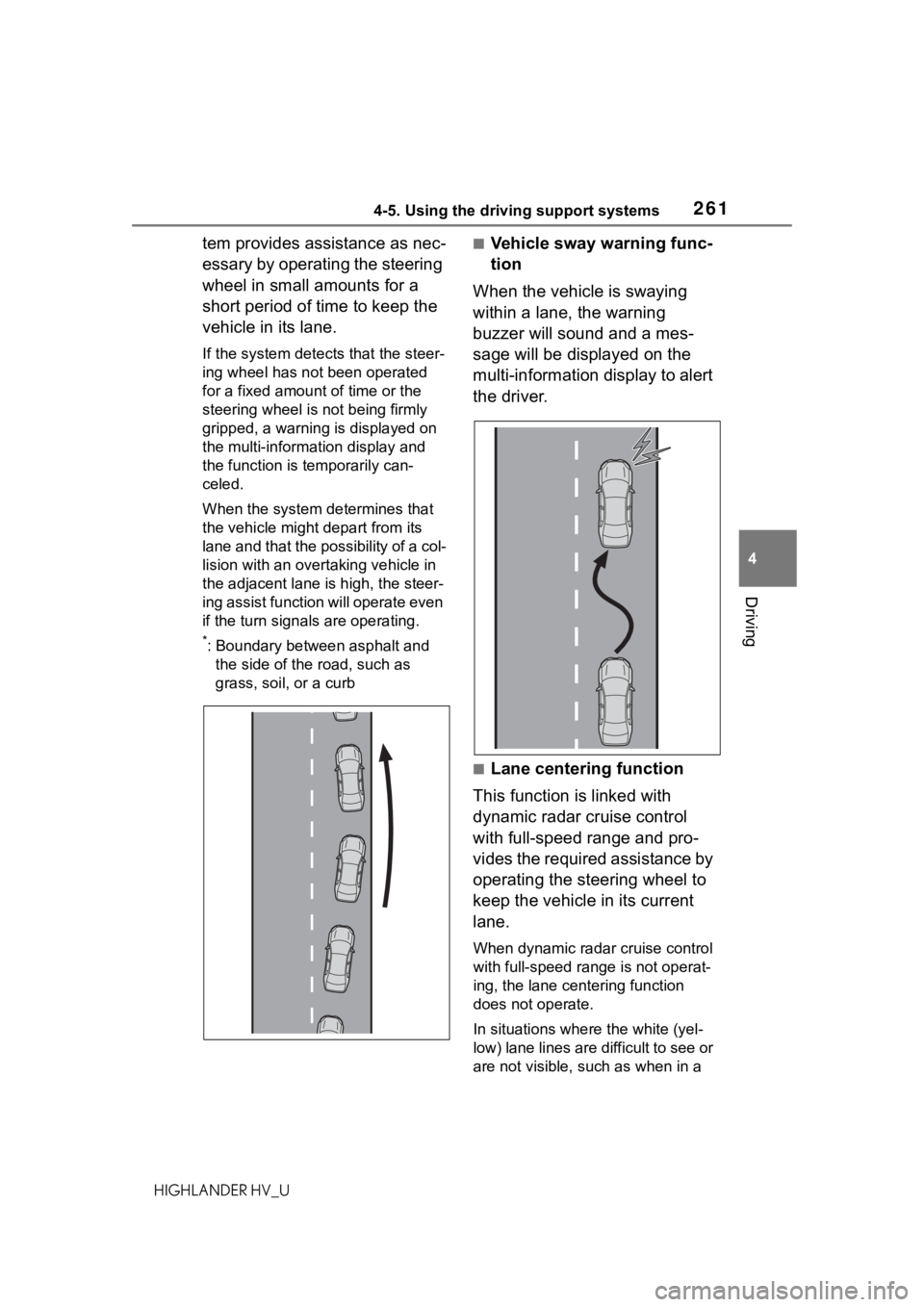 TOYOTA HIGHLANDER HYBRID 2020 Owners Manual (in English) 2614-5. Using the driving support systems
HIGHLANDER HV_U
4
Driving
tem provides assistance as nec-
essary by operating the steering
wheel in small amounts for a
short period of time to keep the
ve TOYOTA HIGHLANDER HYBRID 2020 Owners Manual (in English) 2614-5. Using the driving support systems
HIGHLANDER HV_U
4
Driving
tem provides assistance as nec-
essary by operating the steering
wheel in small amounts for a
short period of time to keep the
ve