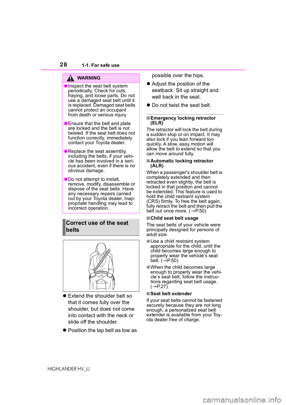 TOYOTA HIGHLANDER HYBRID 2020 Owners Manual (in English) 281-1. For safe use
HIGHLANDER HV_U
Extend the shoulder belt so
that it comes fully over the
shoulder, but does not come
into contact with the neck or
slide off the shoulder.
Position the l TOYOTA HIGHLANDER HYBRID 2020 Owners Manual (in English) 281-1. For safe use
HIGHLANDER HV_U
Extend the shoulder belt so
that it comes fully over the
shoulder, but does not come
into contact with the neck or
slide off the shoulder.
Position the l