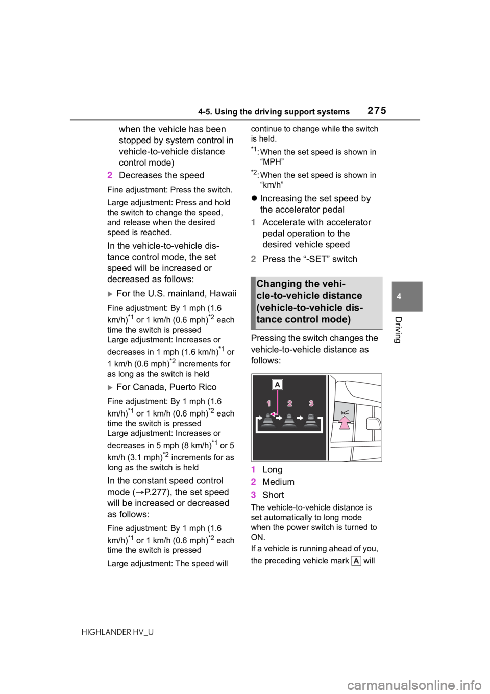 TOYOTA HIGHLANDER HYBRID 2020  Owners Manual (in English) 2754-5. Using the driving support systems
HIGHLANDER HV_U
4
Driving
when the vehicle has been 
stopped by system control in 
vehicle-to-vehicle distance 
control mode)
2 Decreases the speed
Fine adjus