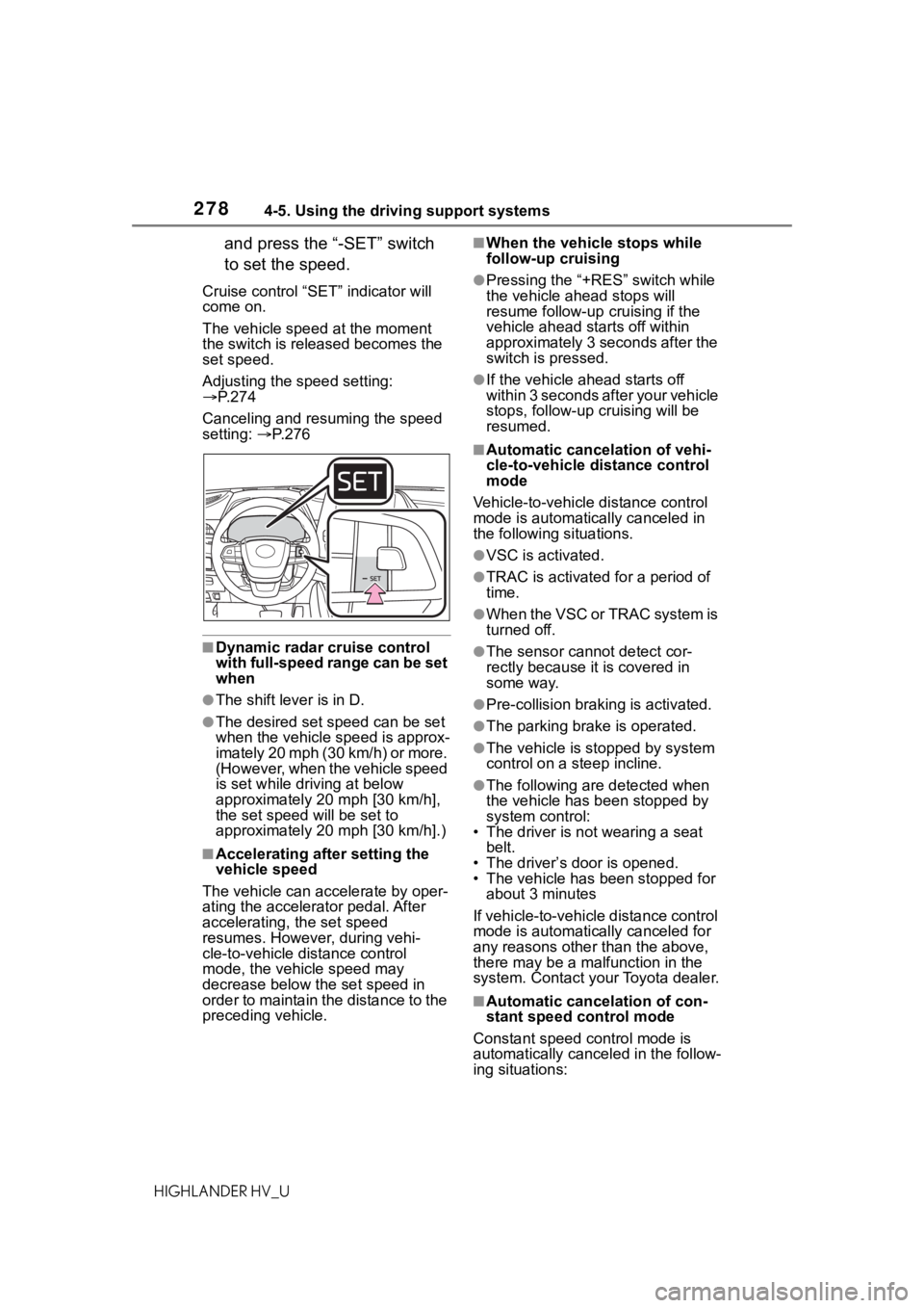 TOYOTA HIGHLANDER HYBRID 2020  Owners Manual (in English) 2784-5. Using the driving support systems
HIGHLANDER HV_U
and press the “-SET” switch 
to set the speed.
Cruise control “SET” indicator will 
come on.
The vehicle speed at the moment 
the swit