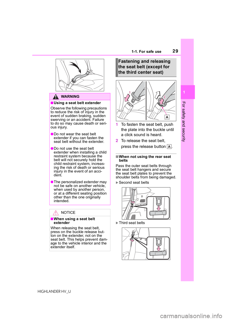 TOYOTA HIGHLANDER HYBRID 2020 (in English) Owners Manual 291-1. For safe use
HIGHLANDER HV_U
1
For safety and security
1 To fasten the seat belt, push
the plate into the buckle until
a click sound is heard.
2 To release the seat belt,
press the release b TOYOTA HIGHLANDER HYBRID 2020 (in English) Owners Manual 291-1. For safe use
HIGHLANDER HV_U
1
For safety and security
1 To fasten the seat belt, push
the plate into the buckle until
a click sound is heard.
2 To release the seat belt,
press the release b