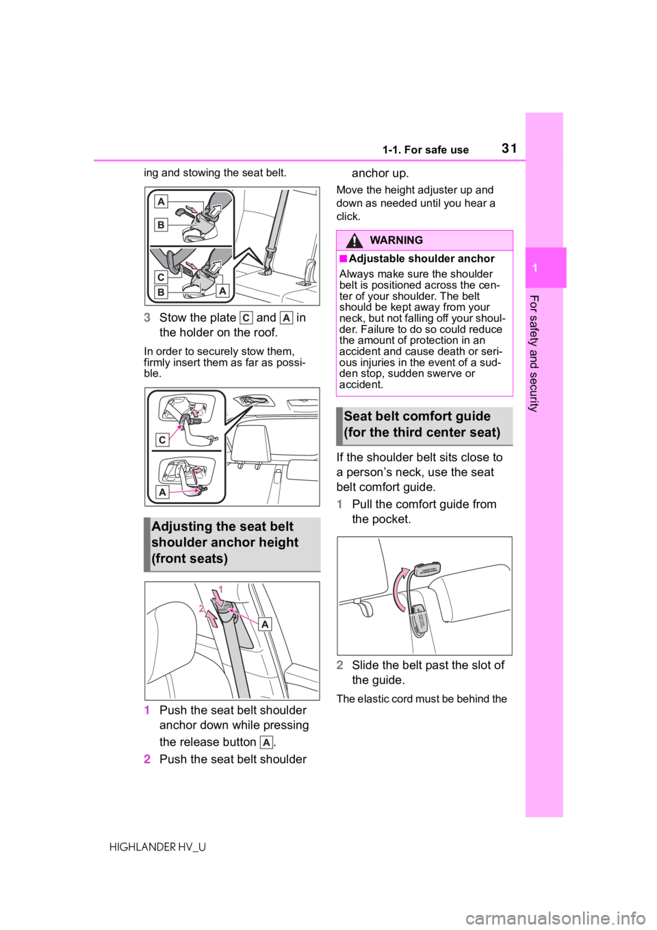 TOYOTA HIGHLANDER HYBRID 2020 (in English) Owners Guide 311-1. For safe use
HIGHLANDER HV_U
1
For safety and security
ing and stowing the seat belt.
3 Stow the plate and in
the holder on the roof.
In order to securely stow them,
firmly insert them as TOYOTA HIGHLANDER HYBRID 2020 (in English) Owners Guide 311-1. For safe use
HIGHLANDER HV_U
1
For safety and security
ing and stowing the seat belt.
3 Stow the plate and in
the holder on the roof.
In order to securely stow them,
firmly insert them as
