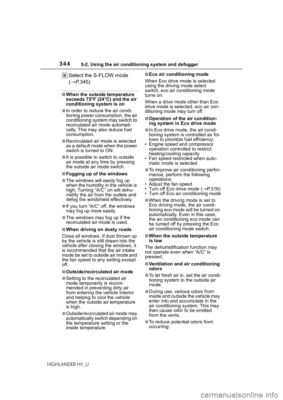 TOYOTA HIGHLANDER HYBRID 2020 Owners Manual (in English) 3445-2. Using the air conditioning system and defogger
HIGHLANDER HV_U
Select the S-FLOW mode
(P.345)
■When the outside temperature
exceeds 75°F (24°C) and the air
conditioning system is on
TOYOTA HIGHLANDER HYBRID 2020 Owners Manual (in English) 3445-2. Using the air conditioning system and defogger
HIGHLANDER HV_U
Select the S-FLOW mode
(P.345)
■When the outside temperature
exceeds 75°F (24°C) and the air
conditioning system is on