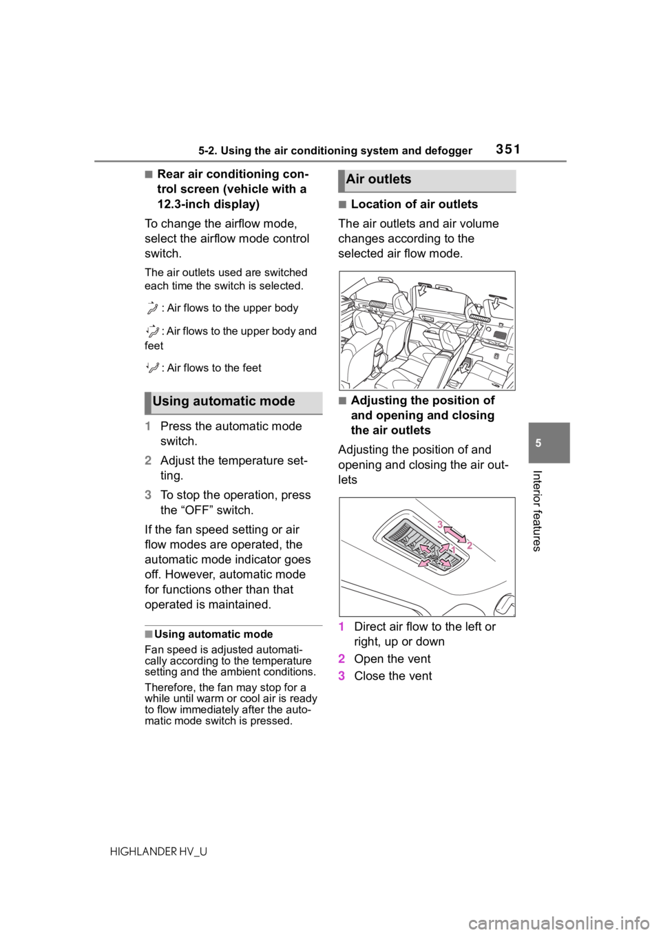 TOYOTA HIGHLANDER HYBRID 2020 Owners Manual (in English) 3515-2. Using the air conditioning system and defogger
HIGHLANDER HV_U
5
Interior features
■Rear air conditioning con-
trol screen (vehicle with a
12.3-inch display)
To change the airflow mode,
se TOYOTA HIGHLANDER HYBRID 2020 Owners Manual (in English) 3515-2. Using the air conditioning system and defogger
HIGHLANDER HV_U
5
Interior features
■Rear air conditioning con-
trol screen (vehicle with a
12.3-inch display)
To change the airflow mode,
se