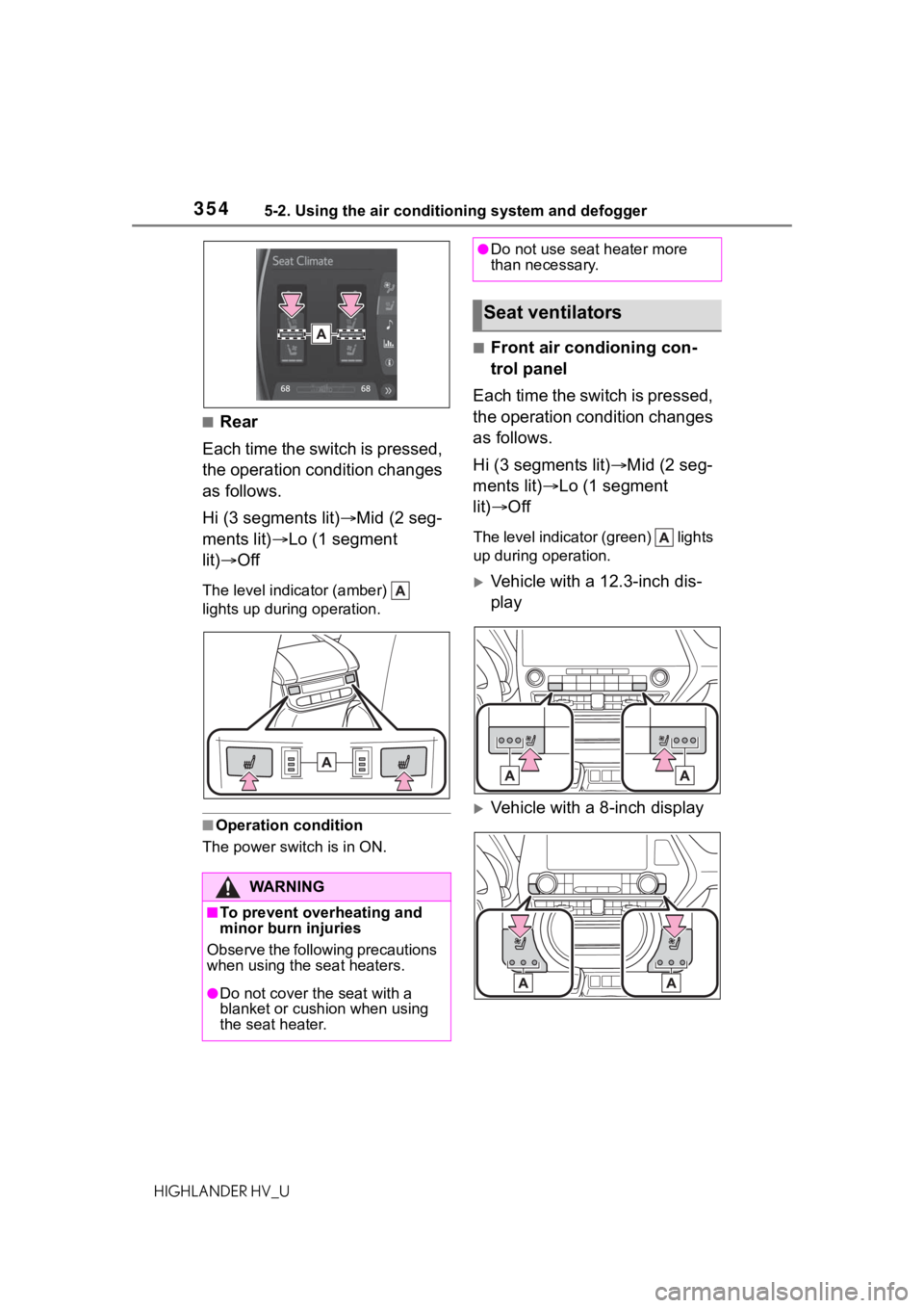 TOYOTA HIGHLANDER HYBRID 2020 Owners Manual (in English) 3545-2. Using the air conditioning system and defogger
HIGHLANDER HV_U
■Rear
Each time the switch is pressed,
the operation condition changes
as follows.
Hi (3 segments lit) Mid (2 seg-
ments l TOYOTA HIGHLANDER HYBRID 2020 Owners Manual (in English) 3545-2. Using the air conditioning system and defogger
HIGHLANDER HV_U
■Rear
Each time the switch is pressed,
the operation condition changes
as follows.
Hi (3 segments lit) Mid (2 seg-
ments l