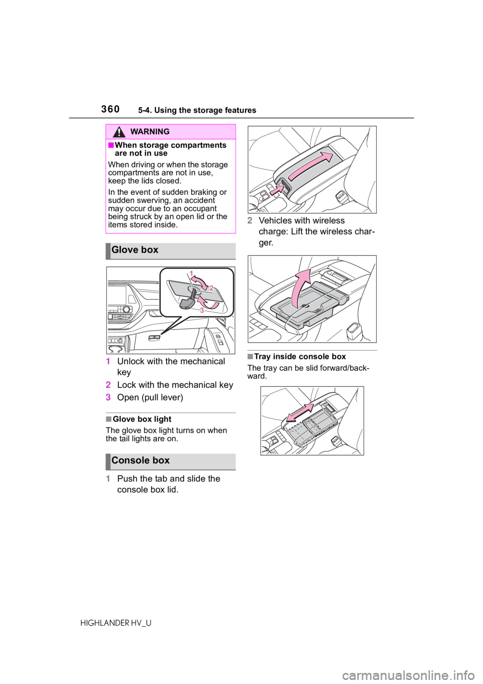 TOYOTA HIGHLANDER HYBRID 2020 Owners Manual (in English) 3605-4. Using the storage features
HIGHLANDER HV_U
1Unlock with the mechanical
key
2 Lock with the mechanical key
3 Open (pull lever)
■Glove box light
The glove box light turns on when
the tail li TOYOTA HIGHLANDER HYBRID 2020 Owners Manual (in English) 3605-4. Using the storage features
HIGHLANDER HV_U
1Unlock with the mechanical
key
2 Lock with the mechanical key
3 Open (pull lever)
■Glove box light
The glove box light turns on when
the tail li