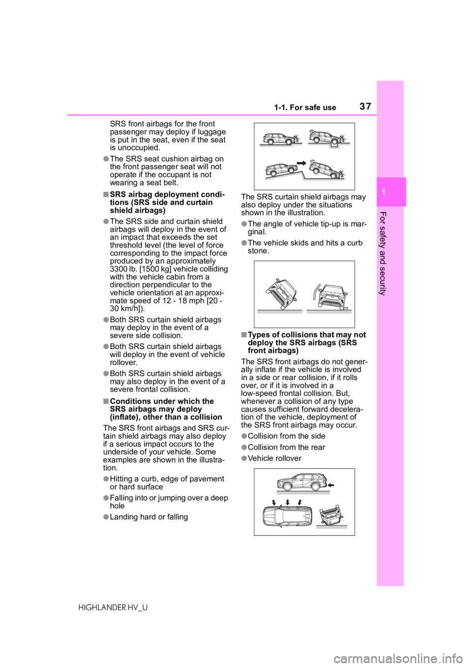 TOYOTA HIGHLANDER HYBRID 2020 (in English) Owners Guide 371-1. For safe use
HIGHLANDER HV_U
1
For safety and security
SRS front airbags for the front
passenger may de ploy if luggage
is put in the seat, even if the seat
is unoccupied.
●The SRS seat c TOYOTA HIGHLANDER HYBRID 2020 (in English) Owners Guide 371-1. For safe use
HIGHLANDER HV_U
1
For safety and security
SRS front airbags for the front
passenger may de ploy if luggage
is put in the seat, even if the seat
is unoccupied.
●The SRS seat c