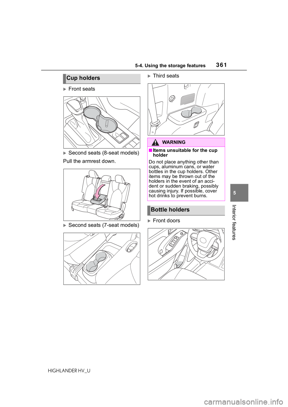 TOYOTA HIGHLANDER HYBRID 2020 Owners Manual (in English) 3615-4. Using the storage features
HIGHLANDER HV_U
5
Interior features
Front seats
Second seats (8-seat models)
Pull the armrest down.
Second seats (7-seat models)
Third seats
Front doo TOYOTA HIGHLANDER HYBRID 2020 Owners Manual (in English) 3615-4. Using the storage features
HIGHLANDER HV_U
5
Interior features
Front seats
Second seats (8-seat models)
Pull the armrest down.
Second seats (7-seat models)
Third seats
Front doo