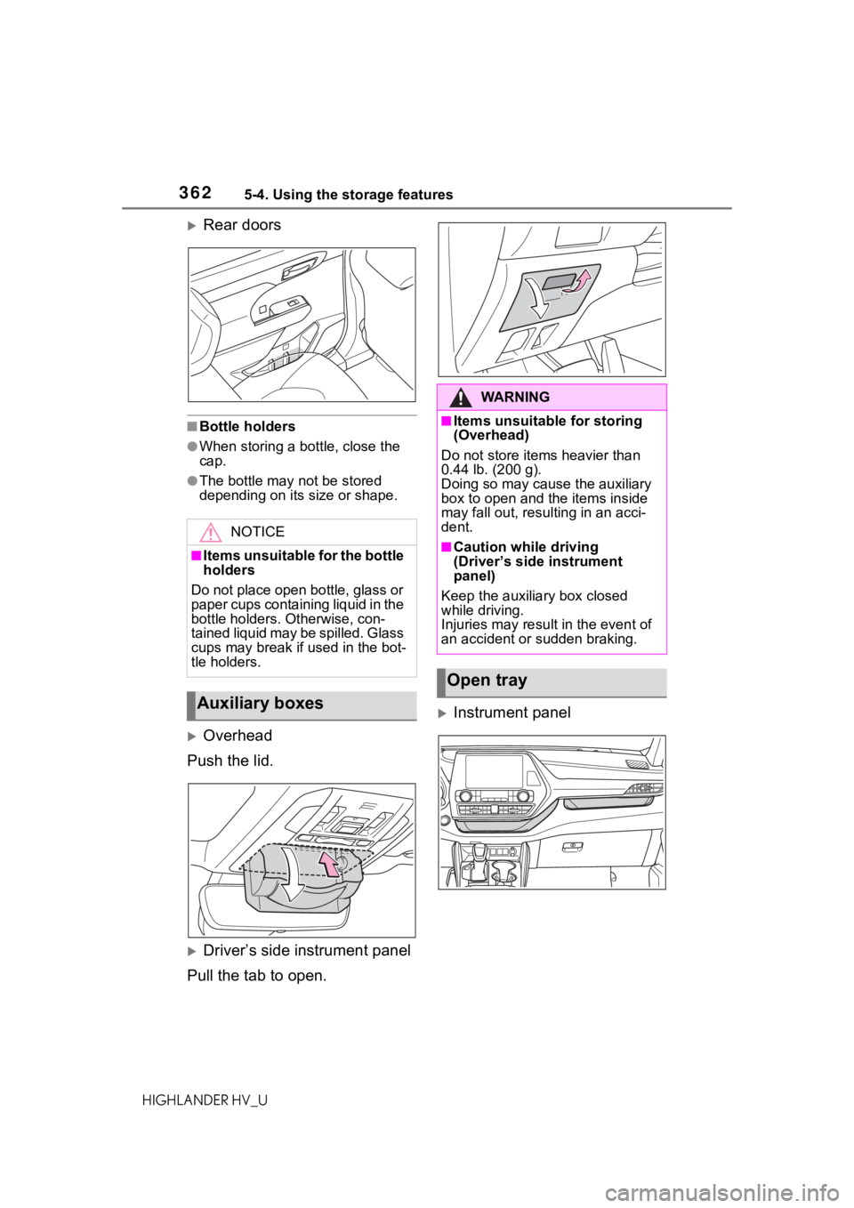 TOYOTA HIGHLANDER HYBRID 2020 Owners Manual (in English) 3625-4. Using the storage features
HIGHLANDER HV_U
Rear doors
■Bottle holders
●When storing a bottle, close the
cap.
●The bottle may not be stored
depending on its size or shape.
Overhea TOYOTA HIGHLANDER HYBRID 2020 Owners Manual (in English) 3625-4. Using the storage features
HIGHLANDER HV_U
Rear doors
■Bottle holders
●When storing a bottle, close the
cap.
●The bottle may not be stored
depending on its size or shape.
Overhea