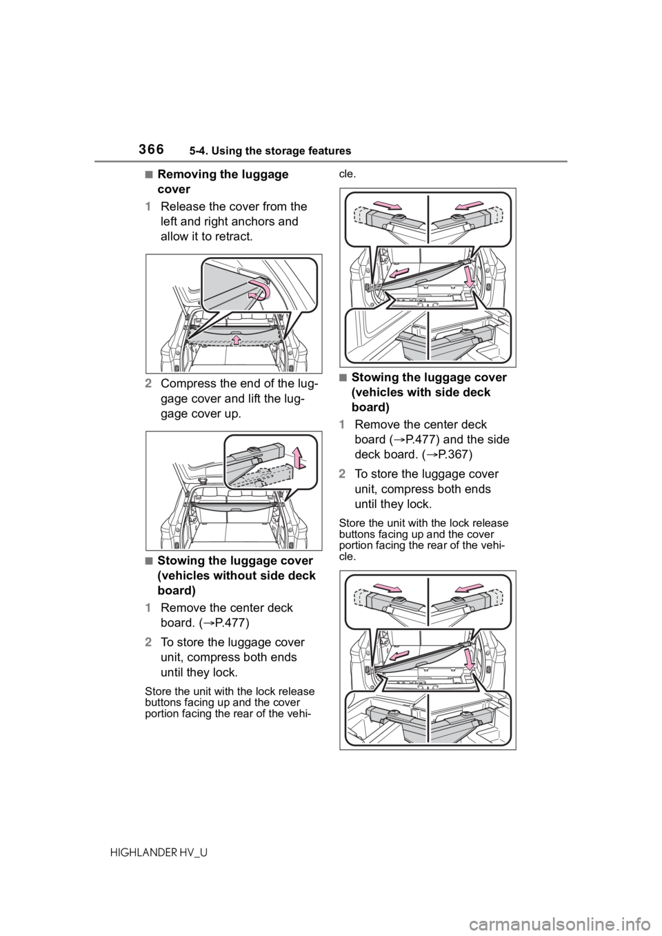 TOYOTA HIGHLANDER HYBRID 2020 Owners Manual (in English) 3665-4. Using the storage features
HIGHLANDER HV_U
■Removing the luggage
cover
1 Release the cover from the
left and right anchors and
allow it to retract.
2 Compress the end of the lug-
gage cov TOYOTA HIGHLANDER HYBRID 2020 Owners Manual (in English) 3665-4. Using the storage features
HIGHLANDER HV_U
■Removing the luggage
cover
1 Release the cover from the
left and right anchors and
allow it to retract.
2 Compress the end of the lug-
gage cov