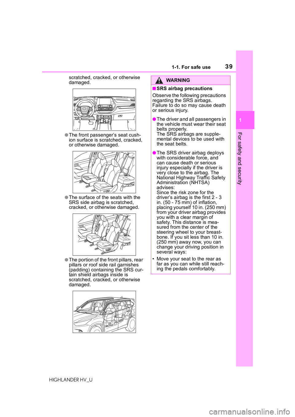 TOYOTA HIGHLANDER HYBRID 2020 (in English) Owners Guide 391-1. For safe use
HIGHLANDER HV_U
1
For safety and security
scratched, cracked, or otherwise
damaged.
●The front passenger’s seat cush-
ion surface is scratched, cracked,
or otherwise damaged. TOYOTA HIGHLANDER HYBRID 2020 (in English) Owners Guide 391-1. For safe use
HIGHLANDER HV_U
1
For safety and security
scratched, cracked, or otherwise
damaged.
●The front passenger’s seat cush-
ion surface is scratched, cracked,
or otherwise damaged.