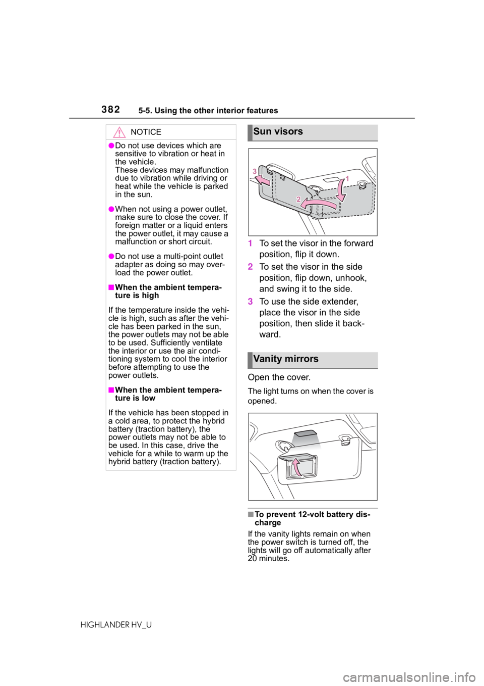 TOYOTA HIGHLANDER HYBRID 2020 Owners Manual (in English) 3825-5. Using the other interior features
HIGHLANDER HV_U
1To set the visor in the forward
position, flip it down.
2 To set the visor in the side
position, flip down, unhook,
and swing it to the si TOYOTA HIGHLANDER HYBRID 2020 Owners Manual (in English) 3825-5. Using the other interior features
HIGHLANDER HV_U
1To set the visor in the forward
position, flip it down.
2 To set the visor in the side
position, flip down, unhook,
and swing it to the si