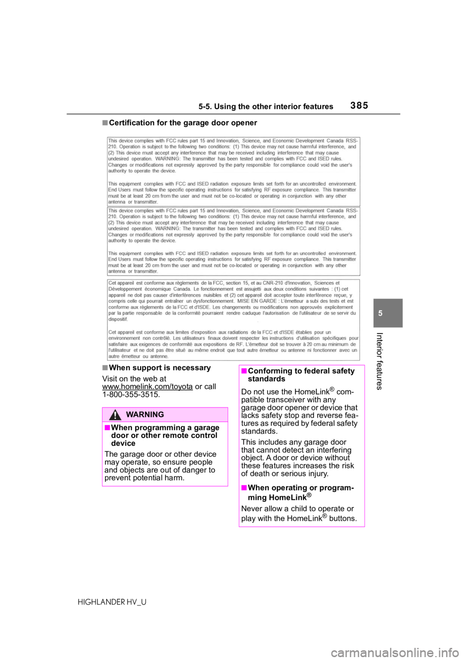 TOYOTA HIGHLANDER HYBRID 2020 Owners Manual (in English) 3855-5. Using the other interior features
HIGHLANDER HV_U
5
Interior features
■Certification for the garage door opener
■When support is necessary
Visit on the web at
www.homelink.com/toyota
or TOYOTA HIGHLANDER HYBRID 2020 Owners Manual (in English) 3855-5. Using the other interior features
HIGHLANDER HV_U
5
Interior features
■Certification for the garage door opener
■When support is necessary
Visit on the web at
www.homelink.com/toyota
or
