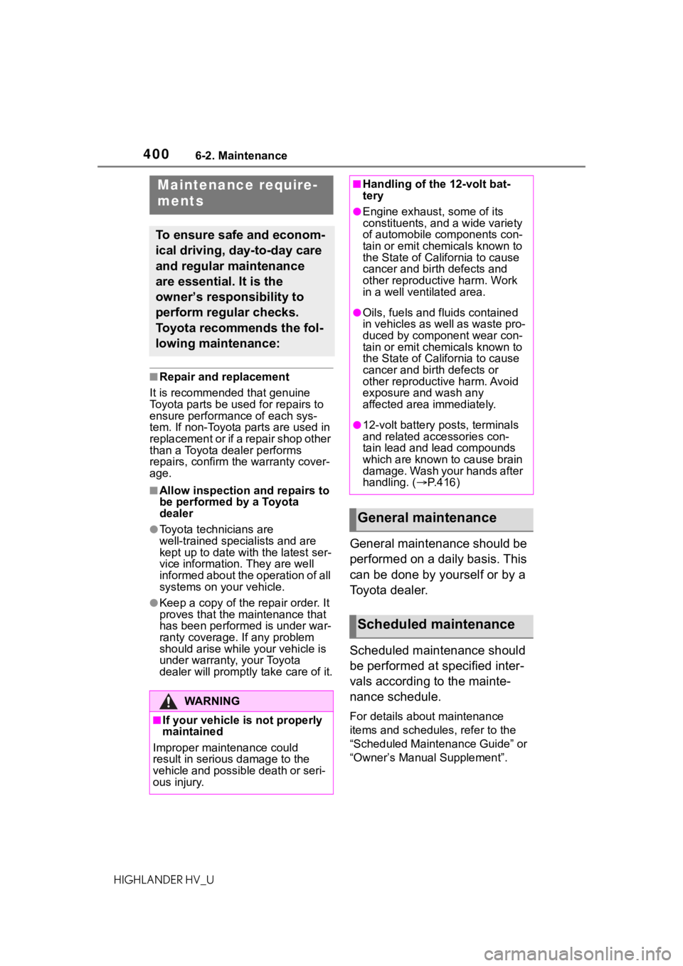 TOYOTA HIGHLANDER HYBRID 2020 Owners Manual (in English) 4006-2. Maintenance
HIGHLANDER HV_U
6-2.Maintenance
â– Repair and replacement
It is recommended that genuine
Toyota parts be used for repairs to
ensure performanc e of each sys-
tem. If non-Toyota p TOYOTA HIGHLANDER HYBRID 2020 Owners Manual (in English) 4006-2. Maintenance
HIGHLANDER HV_U
6-2.Maintenance
â– Repair and replacement
It is recommended that genuine
Toyota parts be used for repairs to
ensure performanc e of each sys-
tem. If non-Toyota p