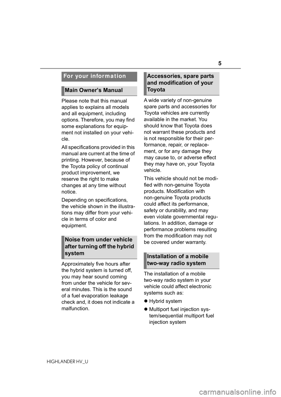 TOYOTA HIGHLANDER HYBRID 2020  Owners Manual (in English) 5
HIGHLANDER HV_U
Please note that this manual 
applies to explains all models 
and all equipment, including 
options. Therefore, you may find 
some explanations for equip-
ment not installed on your 