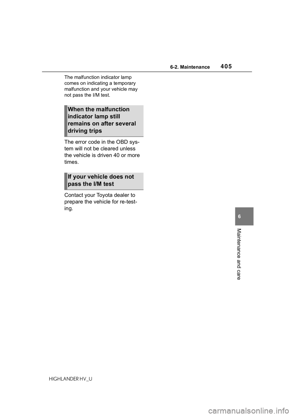 TOYOTA HIGHLANDER HYBRID 2020  Owners Manual (in English) 4056-2. Maintenance
HIGHLANDER HV_U
6
Maintenance and care
The malfunction indicator lamp 
comes on indicating a temporary 
malfunction and your vehicle may 
not pass the I/M test.
The error code in t