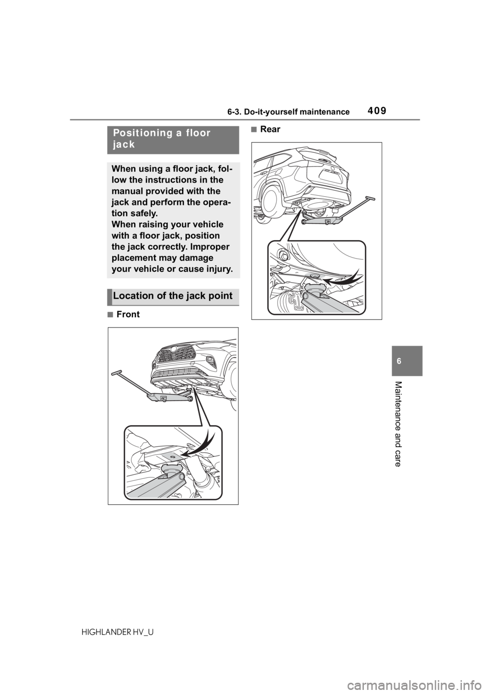 TOYOTA HIGHLANDER HYBRID 2020  Owners Manual (in English) 4096-3. Do-it-yourself maintenance
HIGHLANDER HV_U
6
Maintenance and care
■Front
■RearPositioning a floor 
jack
When using a floor jack, fol-
low the instructions in the 
manual provided with the 
