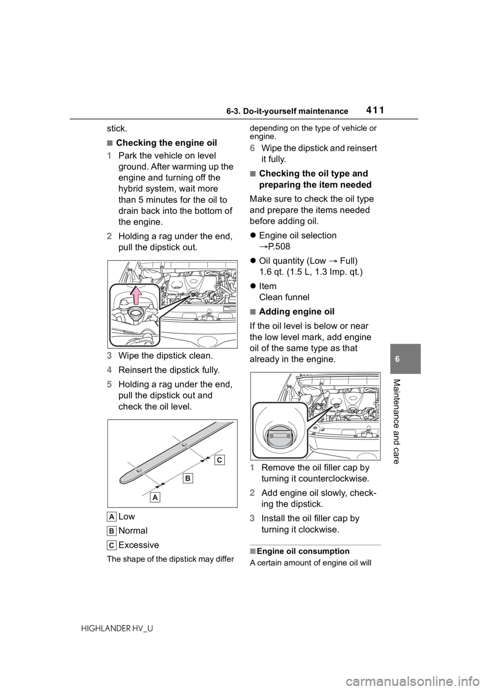 TOYOTA HIGHLANDER HYBRID 2020 Owners Manual (in English) 4116-3. Do-it-yourself maintenance
HIGHLANDER HV_U
6
Maintenance and care
stick.
■Checking the engine oil
1 Park the vehicle on level
ground. After warming up the
engine and turning off the
hybri TOYOTA HIGHLANDER HYBRID 2020 Owners Manual (in English) 4116-3. Do-it-yourself maintenance
HIGHLANDER HV_U
6
Maintenance and care
stick.
■Checking the engine oil
1 Park the vehicle on level
ground. After warming up the
engine and turning off the
hybri