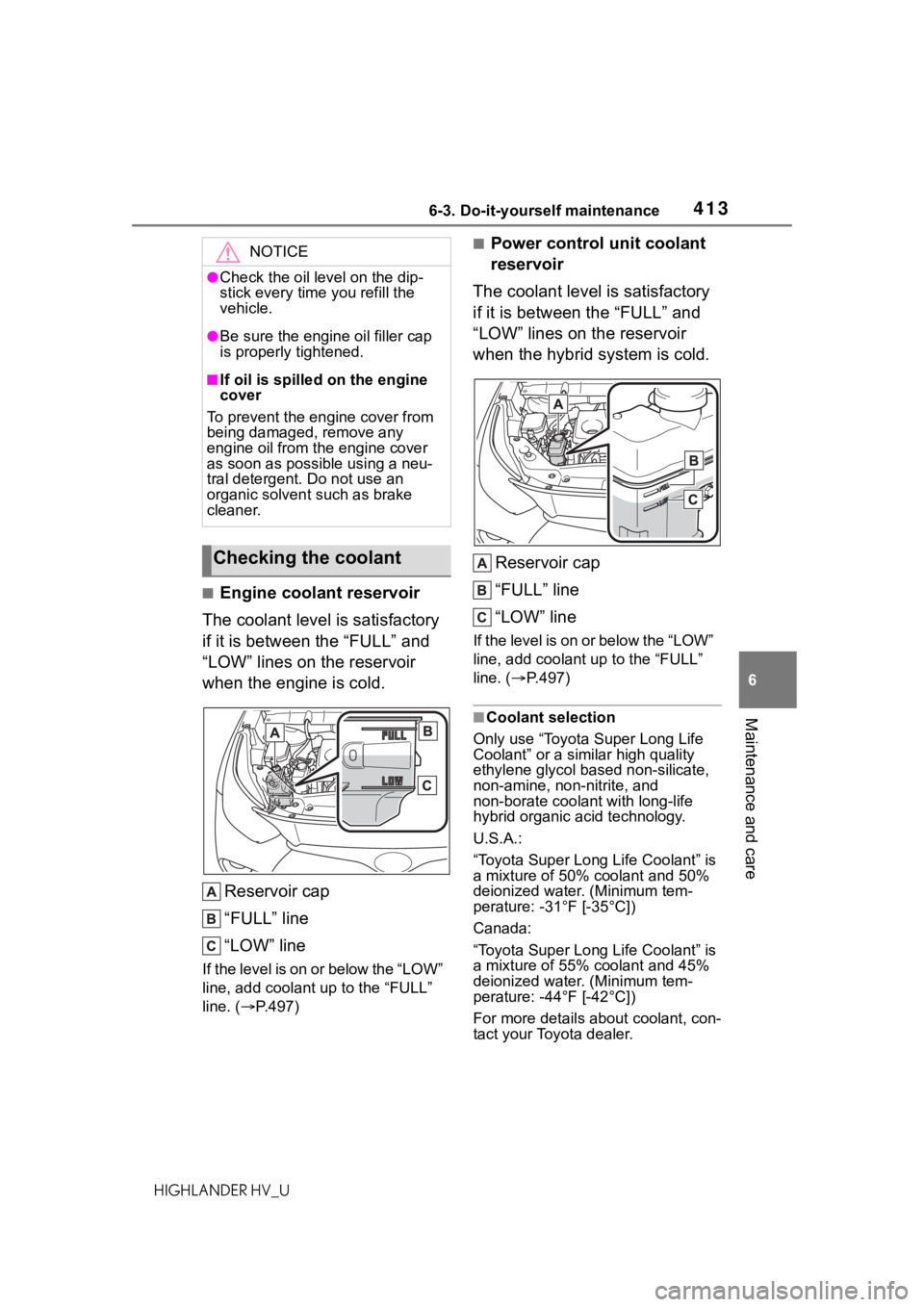 TOYOTA HIGHLANDER HYBRID 2020 Owners Manual (in English) 4136-3. Do-it-yourself maintenance
HIGHLANDER HV_U
6
Maintenance and care
■Engine coolant reservoir
The coolant level is satisfactory
if it is between the “FULL” and
“LOW” lines on the res TOYOTA HIGHLANDER HYBRID 2020 Owners Manual (in English) 4136-3. Do-it-yourself maintenance
HIGHLANDER HV_U
6
Maintenance and care
■Engine coolant reservoir
The coolant level is satisfactory
if it is between the “FULL” and
“LOW” lines on the res