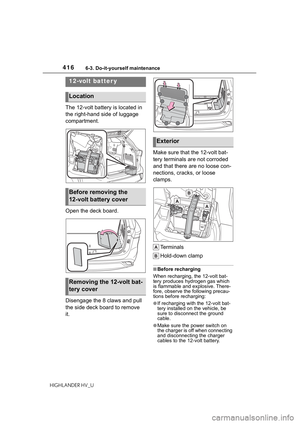 TOYOTA HIGHLANDER HYBRID 2020 Owners Manual (in English) 4166-3. Do-it-yourself maintenance
HIGHLANDER HV_U
The 12-volt battery is located in
the right-hand side of luggage
compartment.
Open the deck board.
Disengage the 8 claws and pull
the side deck bo TOYOTA HIGHLANDER HYBRID 2020 Owners Manual (in English) 4166-3. Do-it-yourself maintenance
HIGHLANDER HV_U
The 12-volt battery is located in
the right-hand side of luggage
compartment.
Open the deck board.
Disengage the 8 claws and pull
the side deck bo