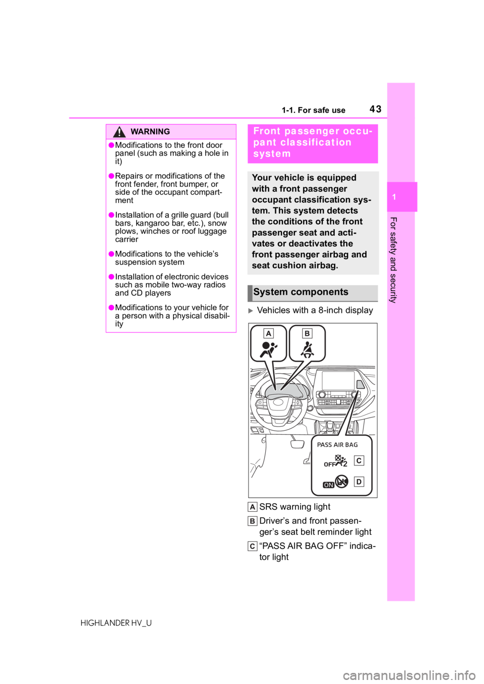 TOYOTA HIGHLANDER HYBRID 2020 (in English) Service Manual 431-1. For safe use
HIGHLANDER HV_U
1
For safety and security
Vehicles with a 8-inch display SRS warning light
Driver’s and front passen-
ger’s seat belt reminder light
“PASS AIR BAG OFF” i TOYOTA HIGHLANDER HYBRID 2020 (in English) Service Manual 431-1. For safe use
HIGHLANDER HV_U
1
For safety and security
Vehicles with a 8-inch display SRS warning light
Driver’s and front passen-
ger’s seat belt reminder light
“PASS AIR BAG OFF” i