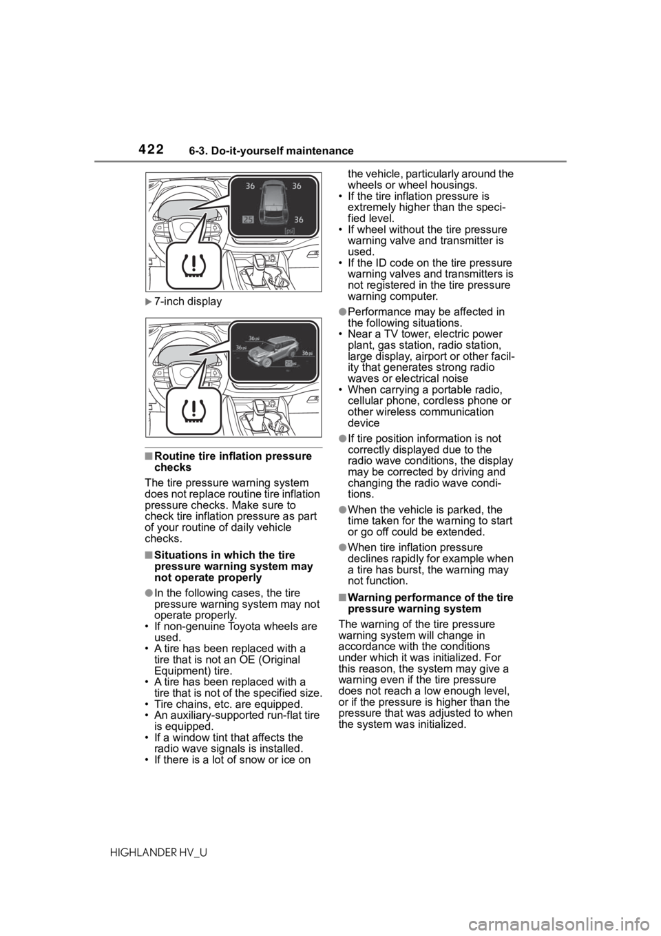 TOYOTA HIGHLANDER HYBRID 2020 Owners Manual (in English) 4226-3. Do-it-yourself maintenance
HIGHLANDER HV_U
7-inch display
■Routine tire inflation pressure
checks
The tire pressure warning system
does not replace routine tire inflation
pressure chec TOYOTA HIGHLANDER HYBRID 2020 Owners Manual (in English) 4226-3. Do-it-yourself maintenance
HIGHLANDER HV_U
7-inch display
■Routine tire inflation pressure
checks
The tire pressure warning system
does not replace routine tire inflation
pressure chec
