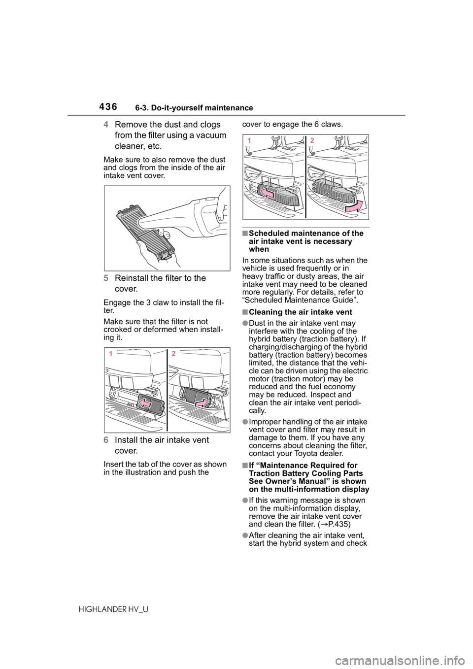 TOYOTA HIGHLANDER HYBRID 2020  Owners Manual (in English) 4366-3. Do-it-yourself maintenance
HIGHLANDER HV_U
4Remove the dust and clogs 
from the filter using a vacuum 
cleaner, etc.
Make sure to also remove the dust 
and clogs from the inside of the air 
in