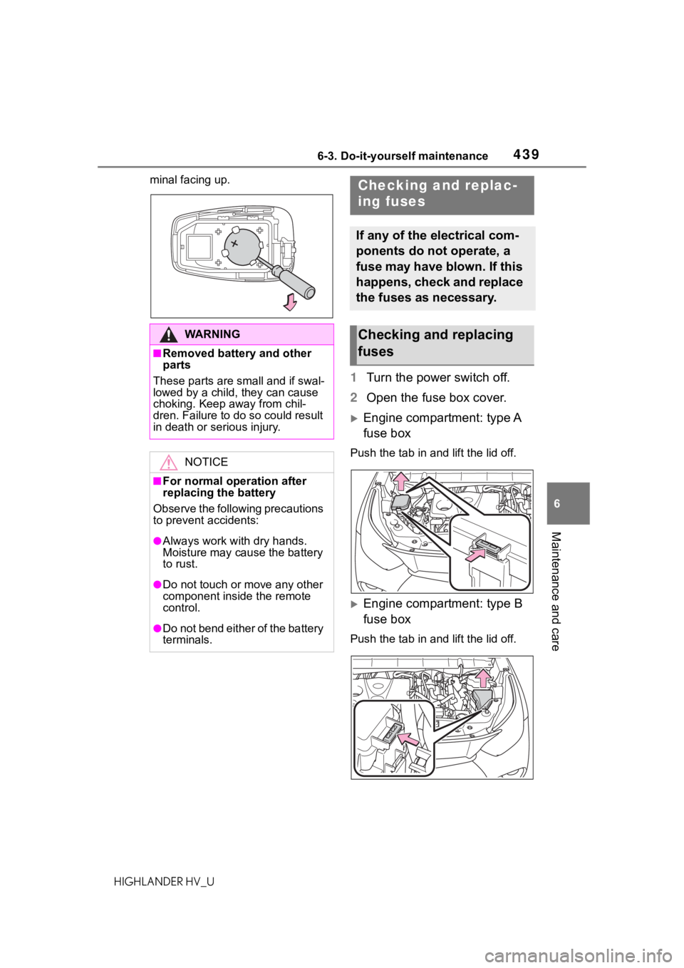 TOYOTA HIGHLANDER HYBRID 2020  Owners Manual (in English) 4396-3. Do-it-yourself maintenance
HIGHLANDER HV_U
6
Maintenance and care
minal facing up.
1 Turn the power switch off.
2 Open the fuse box cover.
Engine compartment: type A 
fuse box
Push the tab 