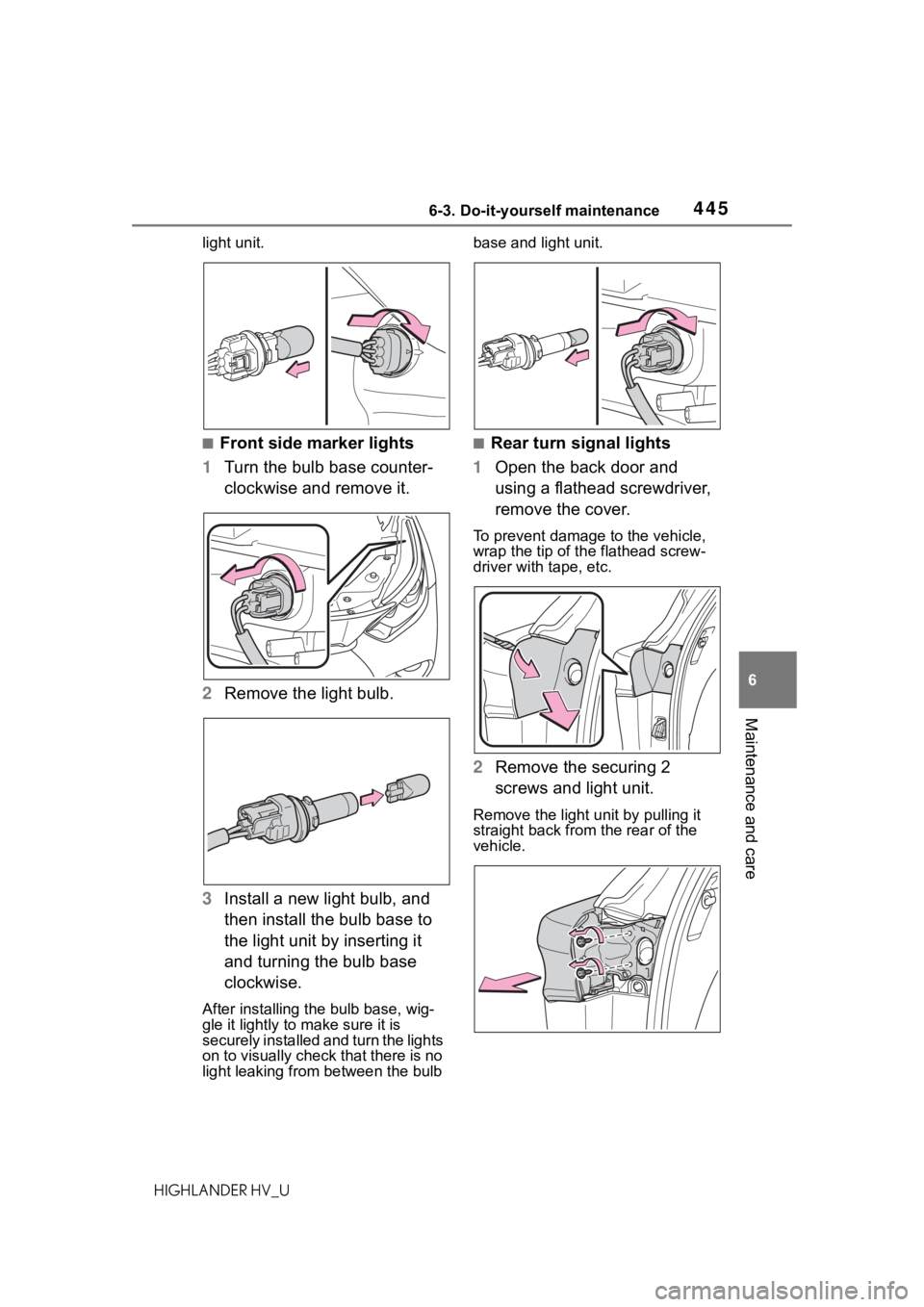 TOYOTA HIGHLANDER HYBRID 2020 Owners Manual (in English) 4456-3. Do-it-yourself maintenance
HIGHLANDER HV_U
6
Maintenance and care
light unit.
■Front side marker lights
1 Turn the bulb base counter-
clockwise and remove it.
2 Remove the light bulb.
3 Inst TOYOTA HIGHLANDER HYBRID 2020 Owners Manual (in English) 4456-3. Do-it-yourself maintenance
HIGHLANDER HV_U
6
Maintenance and care
light unit.
■Front side marker lights
1 Turn the bulb base counter-
clockwise and remove it.
2 Remove the light bulb.
3 Inst